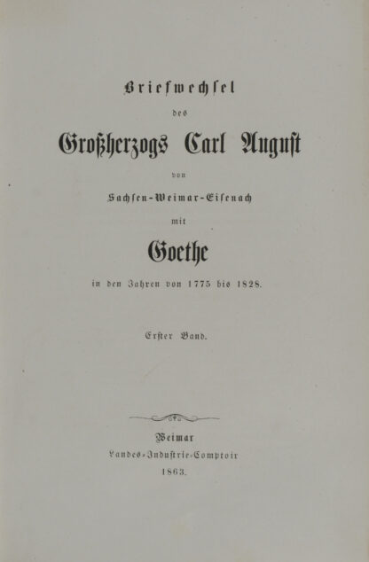 Großherzog. -Briefwechsel des Großherzogs Carl August von Sachsen-Weimar-Eisenach mit Goethe in den Jahren von 1775 bis 1828.