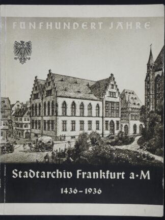 -500 Jahre Frankfurter Stadtarchiv 1436/1936.
