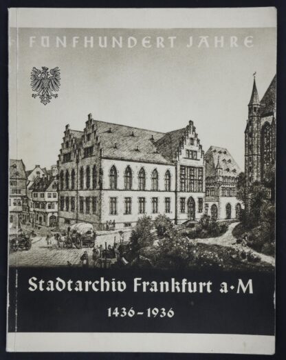 -500 Jahre Frankfurter Stadtarchiv 1436/1936.
