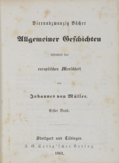 Johannes von. -Vierundzwanzig Bücher Allgemeiner Geschichten besonders der europäischen Menschheit.