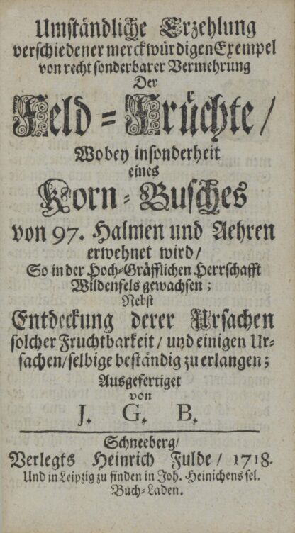 B(ÜCHNER) J(OHANN) G(OTTFRIED). -Umständliche Erzehlung verschiedener merckwürdigen Exempel von recht sonderbarer Vermehrung Der Feld-Früchte