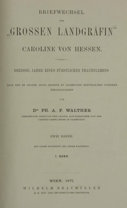 Ph. A. F. (Hrsg.). -Briefwechsel der "Grossen Landgräfin" Caroline von Hessen.