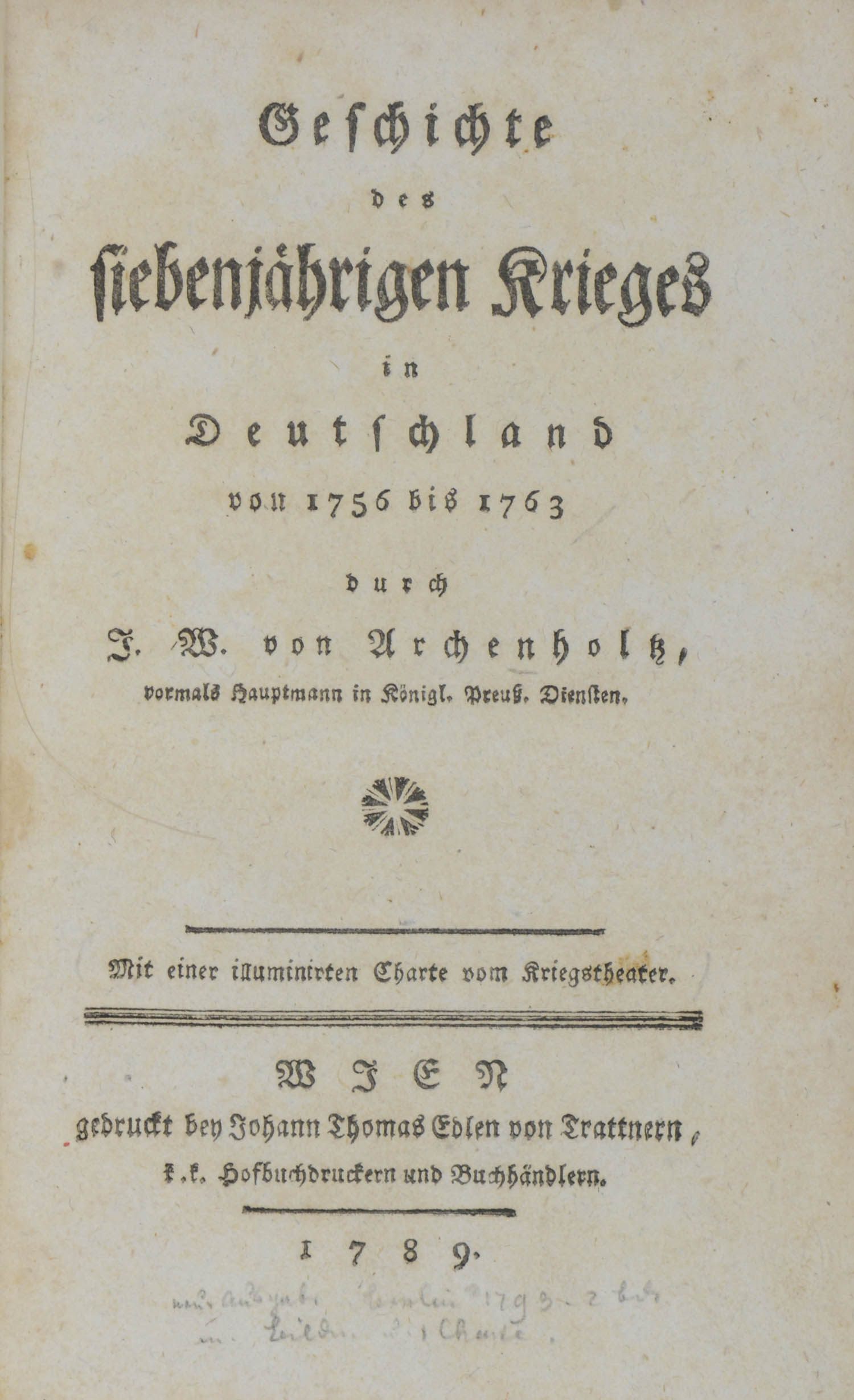 J(ohann) W(ilhelm) von. -Geschichte des siebenjährigen Krieges in Deutschland von 1756 bis 1763.