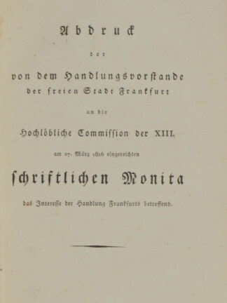 -Abdruck der von dem Handlungsvorstande der freien Stadt Frankfurt an die Hochlöbliche Commission der XIII. am 27. März 1816 eingereichten schriftlichen Monita das Interesse der Handlung Frankfurts betreffend.