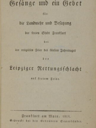 -Gesänge und ein Gebet für die Landwehr und Besatzung der freien Stadt Frankfurt bei der religiösen Feier des fünften Jahrestages der Leipziger Rettungsschlacht auf freiem Felde: