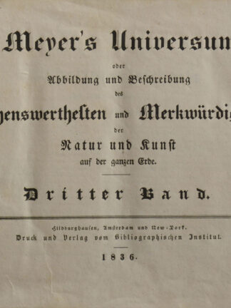 MEYER'S UNIVERSUM -oder Abbildung und Beschreibung des Sehenswerthesten und Merkwürdigsten der Natur und Kunst auf der ganzen Erde.