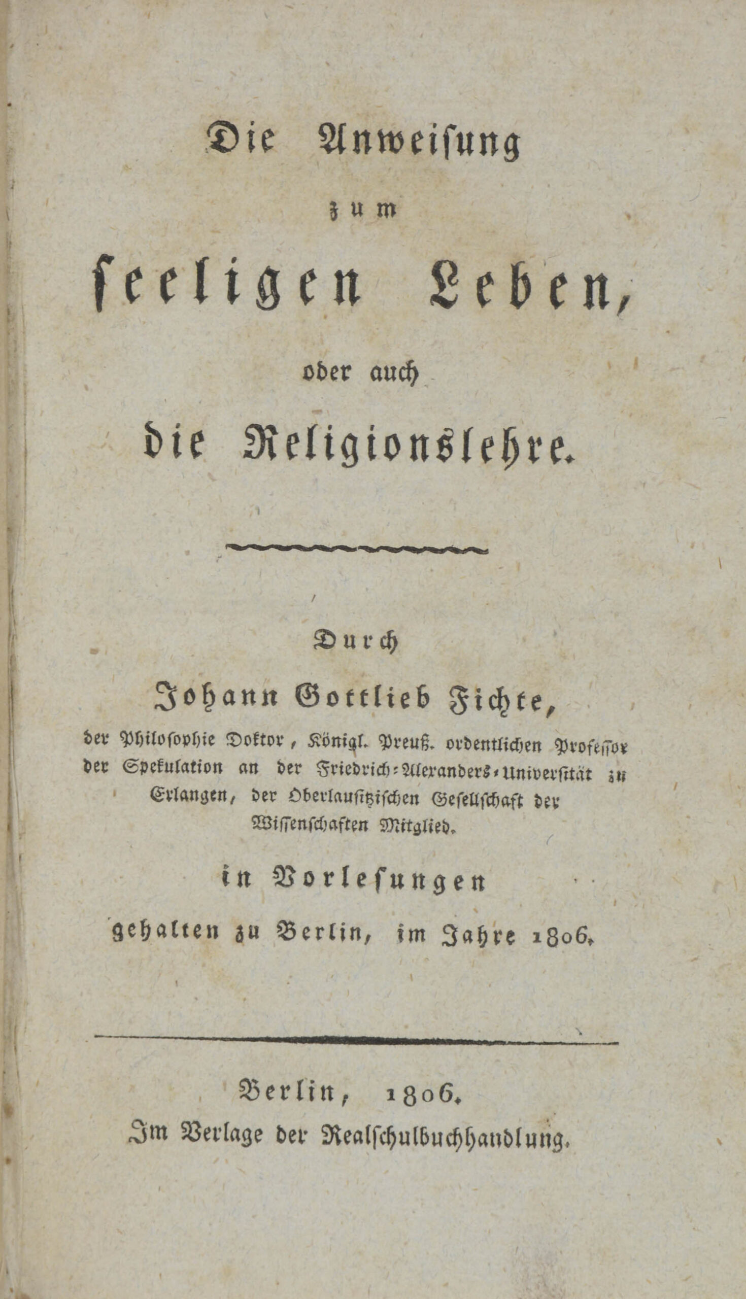 Johann Gottlieb. -Die Anweisung zum seeligen Leben oder auch die Religionslehre.